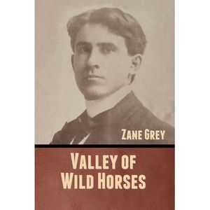 Valley of Wild Horses -- Zane Grey